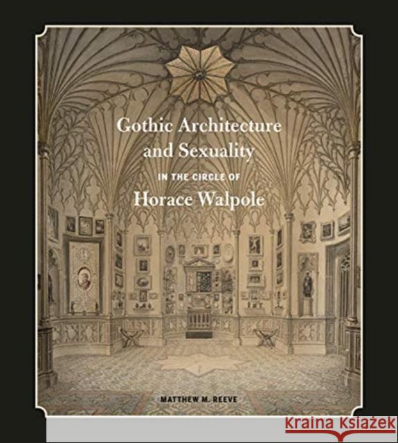 Gothic Architecture and Sexuality in the Circle of Horace Walpole Matthew M. Reeve 9780271085883 Penn State University Press - książka
