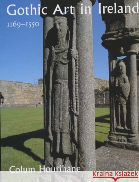 Gothic Art in Ireland 1169-1550: Enduring Vitality Hourihane, Colum 9780300094350 Paul Mellon Centre for Studies in British Art - książka