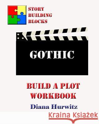 Gothic: Build A Plot Workbook Hurwitz, Diana 9781542696623 Createspace Independent Publishing Platform - książka