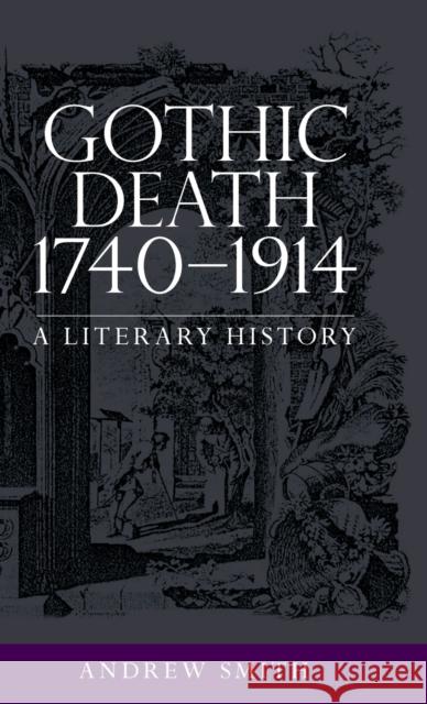 Gothic Death 1740-1914: A Literary History Andrew Smith 9780719088414 Manchester University Press - książka