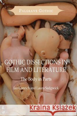 Gothic Dissections in Film and Literature: The Body in Parts Conrich, Ian 9781137303578 Palgrave MacMillan - książka