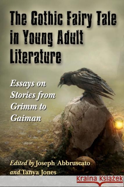 Gothic Fairy Tale in Young Adult Literature: Essays on Stories from Grimm to Gaiman Abbruscato, Joseph 9780786479351 McFarland & Company - książka
