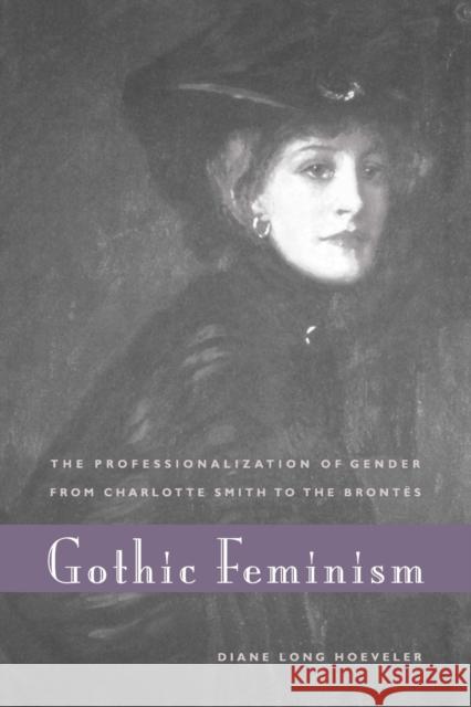 Gothic Feminism: The Professionalization of Gender from Charlotte Smith to the Brontës Hoeveler, Diane Long 9780271033617 Pennsylvania State University Press - książka