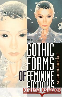 Gothic Forms of Feminine Fictions Susanne Becker 9780719053313 Manchester University Press - książka