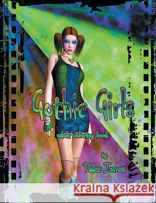 Gothic Girls Adult Coloring Book Tabz Jones 9781533134837 Createspace Independent Publishing Platform - książka