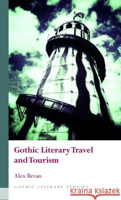 Gothic Literary Travel and Tourism Alex Bevan 9781786839947 University of Wales Press - książka