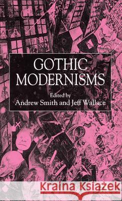 Gothic Modernisms Andrew Smith Jeff Wallace 9780333918739 Palgrave MacMillan - książka
