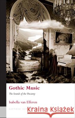 Gothic Music: The Sounds of the Uncanny Isabella van Elferen 9780708325131  - książka