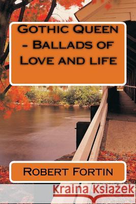 Gothic Queen - Ballads of Love and life Fortin, Robert a. S. 9781548069742 Createspace Independent Publishing Platform - książka