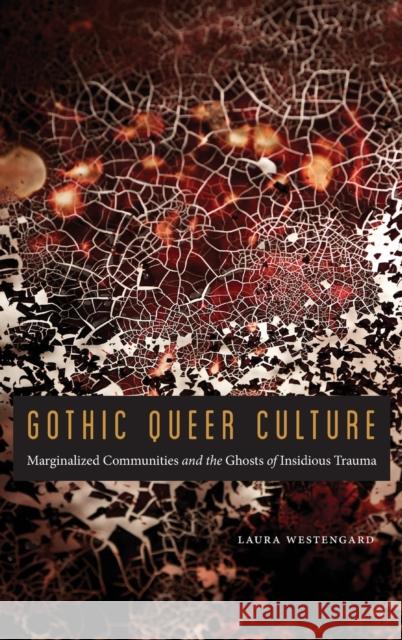 Gothic Queer Culture: Marginalized Communities and the Ghosts of Insidious Trauma Laura Westengard 9781496202048 University of Nebraska Press - książka