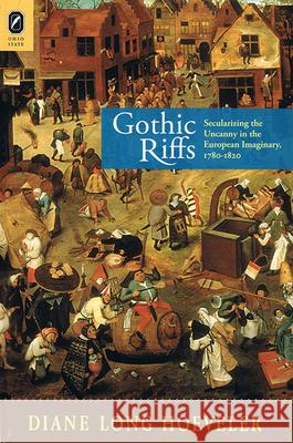 Gothic Riffs: Secularizing the Uncanny in the European Imaginary, 1780-1820 Diane Long Hoeveler 9780814252376 Ohio State University Press - książka