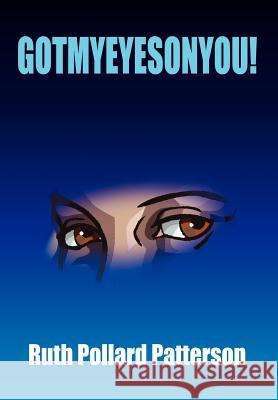 Gotmyeyesonyou! Ruth Pollard Patterson 9781420863475 Authorhouse - książka