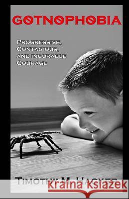 Gotnophobia: Progressive, Contagious and Incurable Courage Timothy M. Hacker 9781493502271 Createspace - książka