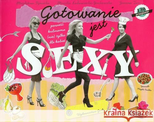 Gotowanie jest sexy Tymicka Magdalena Lubowiecka-Jankowska Monika Żor Joanna 9788393621507 Gerls - książka