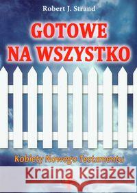 Gotowe na wszystko. Kobiety Nowego Testamentu Strand Robert J. 9788374921640 Vocatio - książka