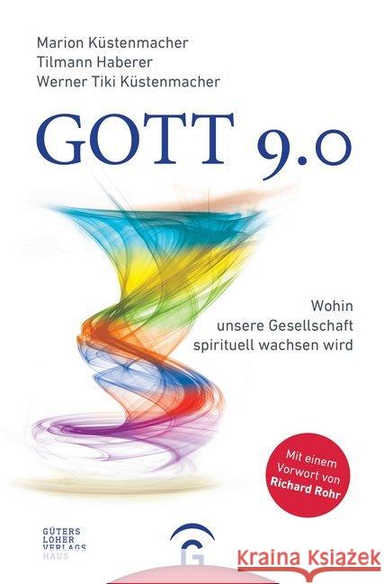 Gott 9.0 : Wohin unsere Gesellschaft spirituell wachsen wird. Vorw. v. Richard Roher Küstenmacher, Marion Haberer, Tilmann Küstenmacher, Werner 'Tiki' 9783579065465 Gütersloher Verlagshaus - książka