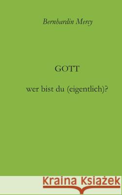 Gott - wer bist du (eigentlich)? Bernhardin Mercy 9783743901902 Tredition Gmbh - książka