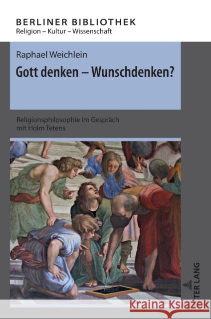 Gott Denken - Wunschdenken?: Religionsphilosophie Im Gespraech Mit Holm Tetens Thomas Brose Raphael Weichlein 9783631880494 Peter Lang Gmbh, Internationaler Verlag Der W - książka