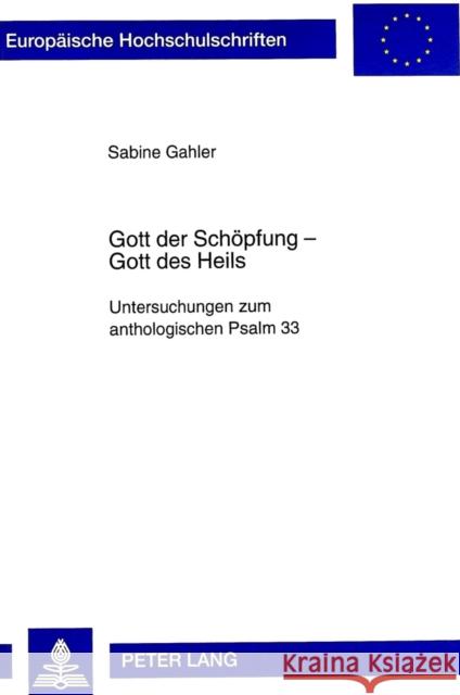 Gott Der Schoepfung - Gott Des Heils: Untersuchungen Zum Anthologischen Psalm 33 Gahler, Sabine 9783631333693 Peter Lang Gmbh, Internationaler Verlag Der W - książka