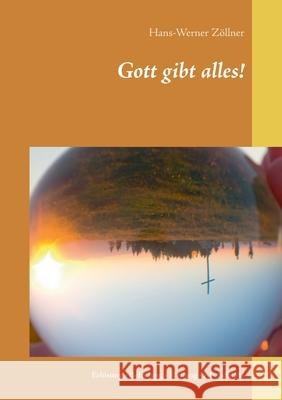 Gott gibt alles!: Erlösung - Befreiung - Heilung - Abendmahl Hans-Werner Zöllner 9783752659740 Books on Demand - książka