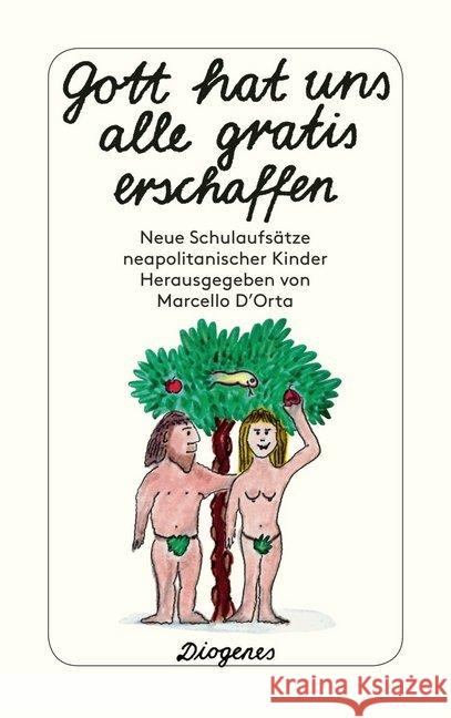 Gott hat uns alle gratis erschaffen : Neue Schulaufsätze neapolitanischer Kinder D'Orta, Marcello   9783257228267 Diogenes - książka