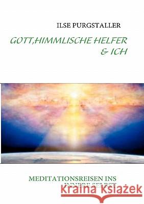 Gott, Himmlische Helfer & Ich: Meditationsreisen Ins Innere Selbst Purgstaller, Ilse 9783842352858 Books on Demand - książka