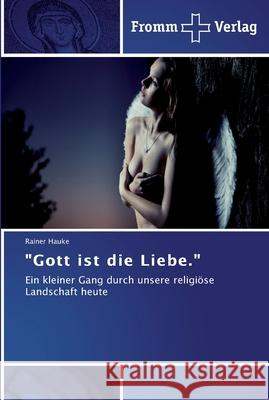 Gott ist die Liebe. Rainer Hauke 9783841603135 Fromm Verlag - książka