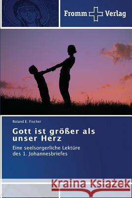 Gott ist größer als unser Herz Fischer, Roland E. 9783841602718 Fromm Verlag - książka