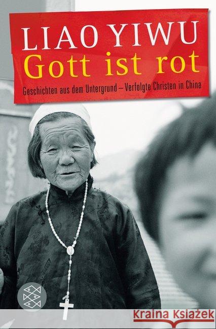 Gott ist rot : Geschichten aus dem Untergrund - Verfolgte Christen in China Yiwu, Liao 9783596193257 FISCHER Taschenbuch - książka