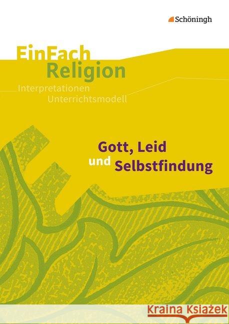 Gott, Leid und Selbstfindung : Interpretationen Unterrichtsmodell. Jahrgangsstufen 9-13  9783140536127 Schöningh im Westermann - książka