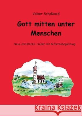 Gott mitten unter Menschen: Neue christliche Lieder mit Gitarrenbegleitung Volker Scho?wald 9783756202119 Bod - Books on Demand - książka