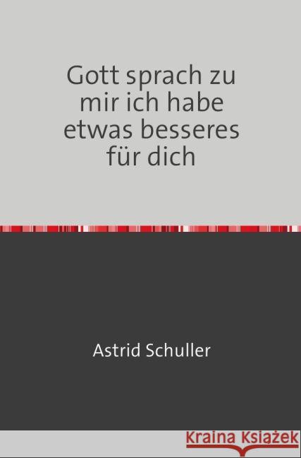 Gott sprach zu mir ich habe etwas besseres für dich : Durch Jesu Wunden sind wir geheilt Schuller, Astrid 9783741893124 epubli - książka