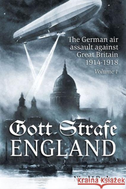 Gott Strafe England: The German Air Assault Against Great Britain 1914-1918 Volume 1 Nigel J. Parker 9781909982710 Helion & Company - książka