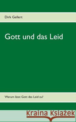 Gott und das Leid: Warum lässt Gott das Leid zu? Dirk Gellert 9783735781970 Books on Demand - książka