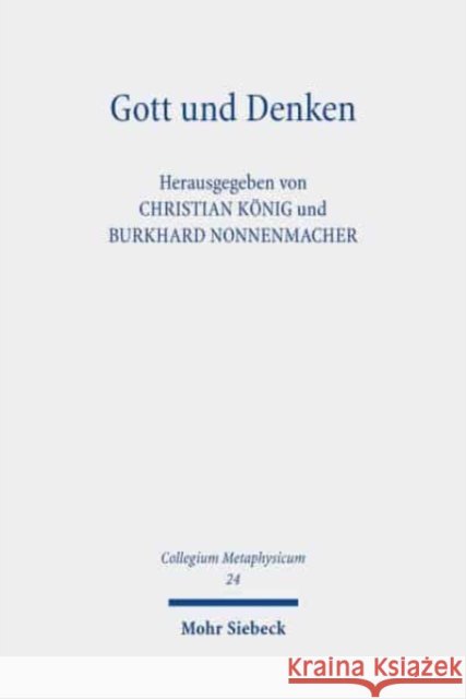 Gott Und Denken: Zeitgenossische Und Klassische Positionen Zu Zentralen Fragen Ihrer Verhaltnisbestimmung. Fur Friedrich Hermanni Zum 6 Konig, Christian 9783161598401 Mohr Siebeck - książka