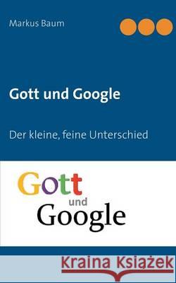 Gott und Google: Der kleine, feine Unterschied Markus Baum 9783740711481 Twentysix - książka