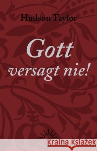 Gott versagt nie! : Aussprüche und Zitate Taylor, James Hudson 9783939075387 Verlag Linea - książka