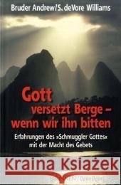 Gott versetzt Berge, wenn wir ihn bitten : Erfahrungen des 'Schmuggler Gottes' mit der Macht des Gebets Andrew, Bruder Williams, Susan DeVore  9783765538971 Brunnen-Verlag, Gießen - książka