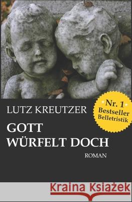 Gott würfelt doch: Abgrund und Untergang Kreutzer, Lutz 9781506192482 Createspace - książka