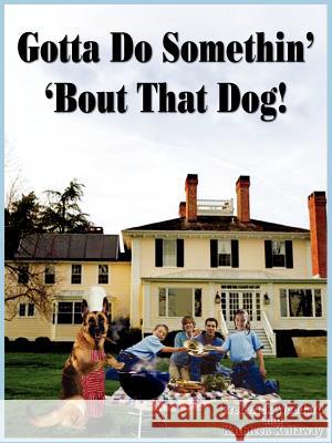 Gotta Do Somethin' 'Bout That Dog! Frederick Woodard Kathleen Kellaway 9781418400118 Authorhouse - książka