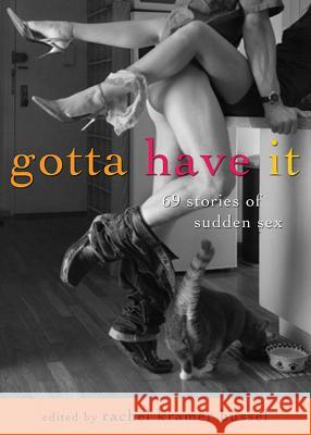 Gotta Have It: 69 Stories of Sudden Sex Rachel Kramer Bussel 9781573446471 Cleis Press - książka