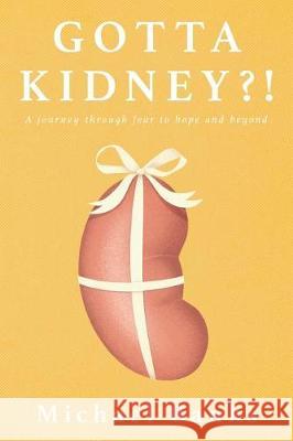 Gotta Kidney?!: A Journey Through Fear to Hope and Beyond Michael Banks 9780692935057 Gottakidney - książka
