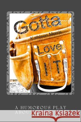 Gotta Love It - A Humorous Play about Rural Life Kathleen Morris 9781927828267 Rouge Publishing - książka