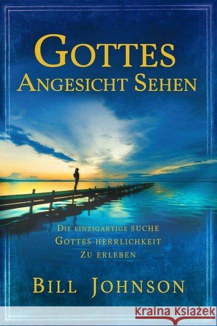 Gottes Angesicht sehen : Die einzigartige Suche, Gottes Herrlichkeit zu erleben Johnson, Bill 9783940538048 GrainPress Verlag - książka