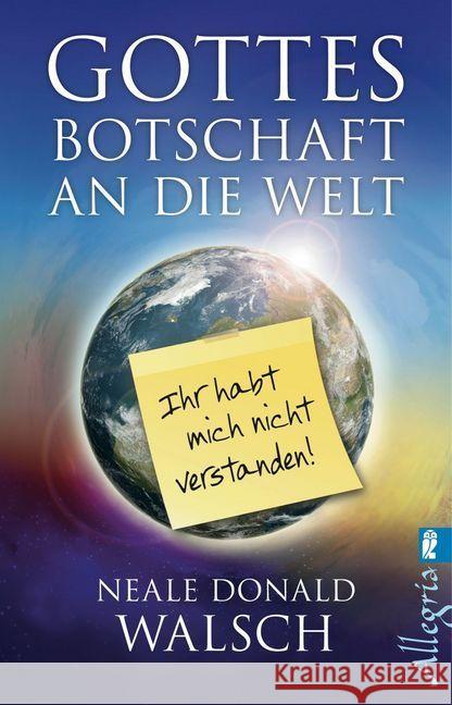 Gottes Botschaft an die Welt : Ihr habt mich nicht verstanden! Walsch, Neale D. 9783548746449 Allegria - książka