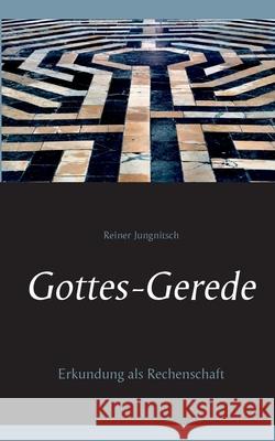 Gottes-Gerede: Erkundung als Rechenschaft Reiner Jungnitsch 9783754311288 Books on Demand - książka