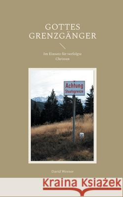 Gottes Grenzg?nger: Im Einsatz f?r verfolgte Christen Werner David 9783819201066 Bod - Books on Demand - książka