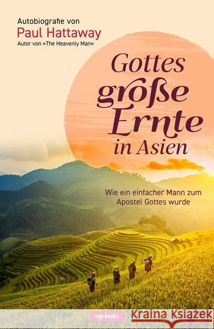 Gottes große Ernte in Asien : Wie ein einfacher Mann zum Apostel Gottes wurde. Autobiografie. Hattaway, Paul 9783867733106 cap Verlag - książka