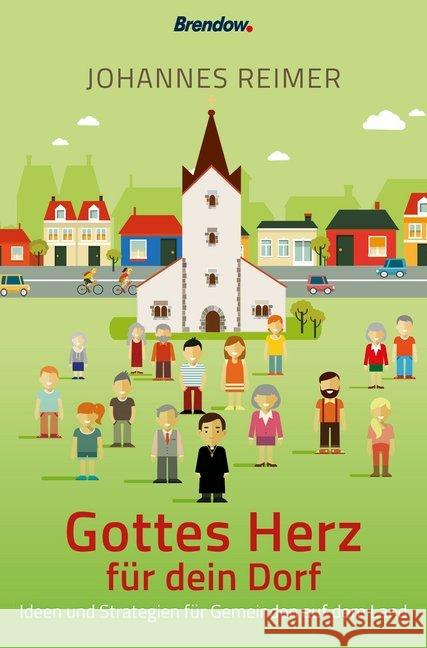 Gottes Herz für dein Dorf : Ideen und Strategien für Gemeinden auf dem Land Reimer, Johannes 9783961401444 Brendow - książka