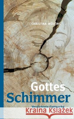 Gottes-Schimmer: Verdichtete Gottsuche Mülling, Christina 9783746055794 Books on Demand - książka